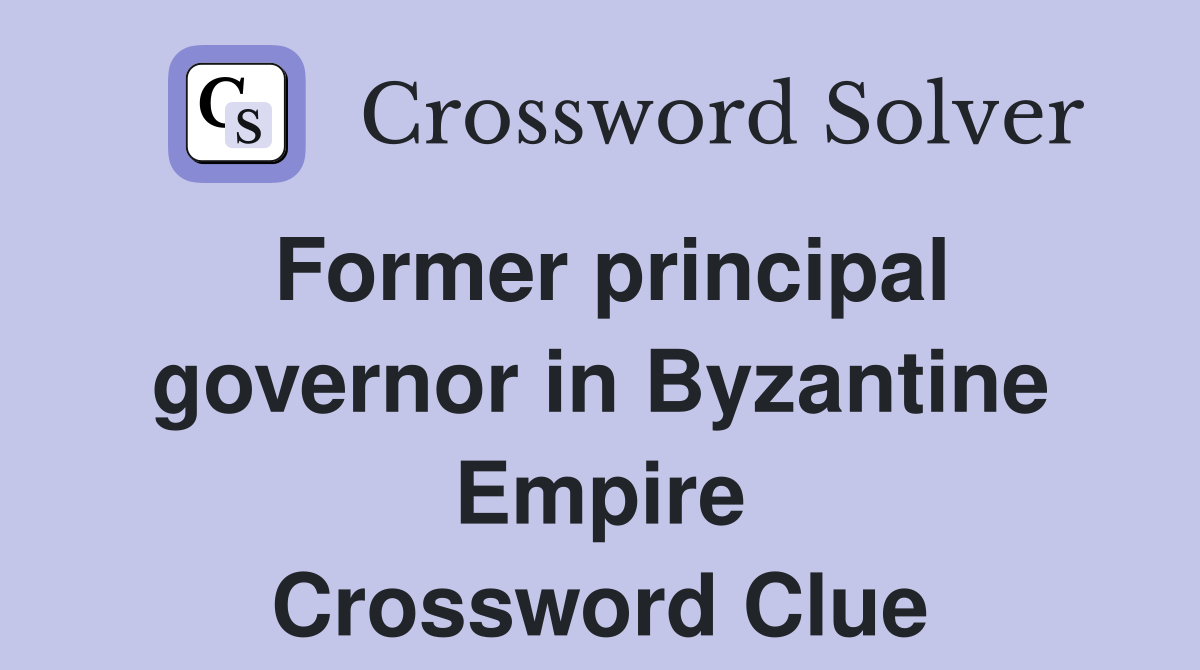 Former principal governor in Byzantine Empire Crossword Clue