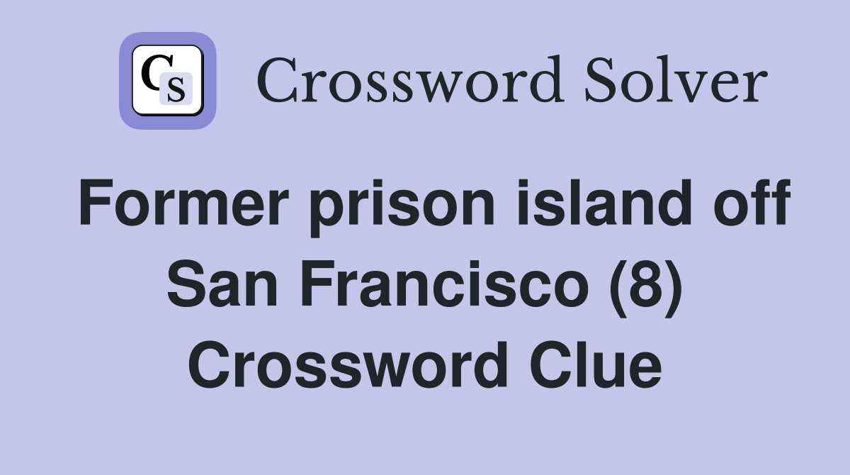 Former prison island off San Francisco (8) Crossword Clue