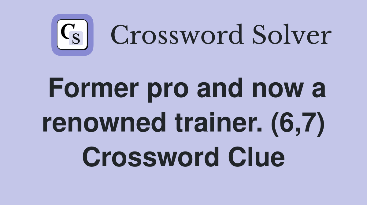 Former pro and now a renowned trainer. (6,7) Crossword Clue