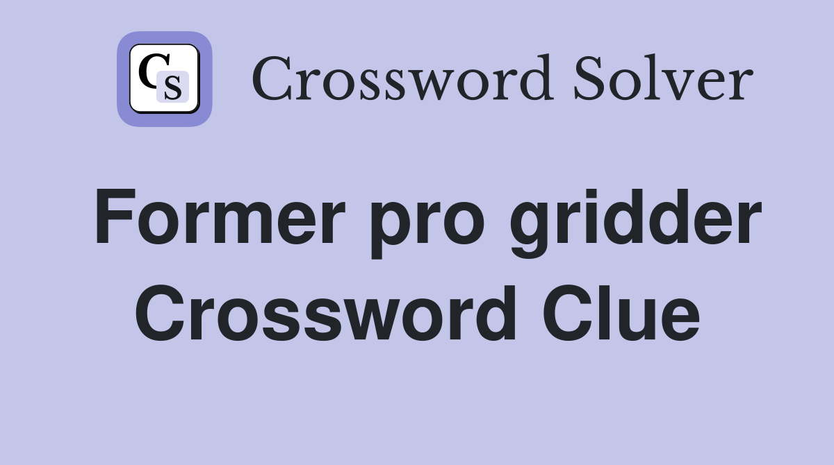 Former pro gridder Crossword Clue