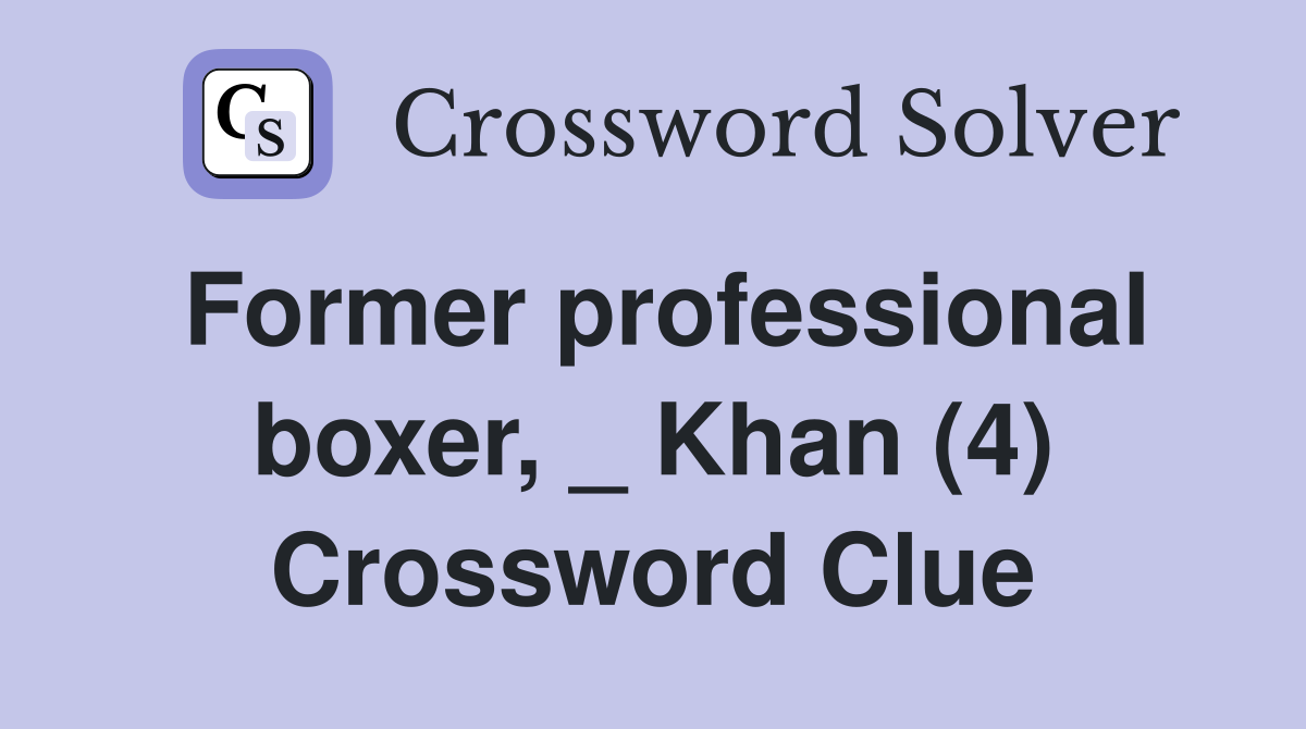 Former professional boxer, _ Khan (4) Crossword Clue