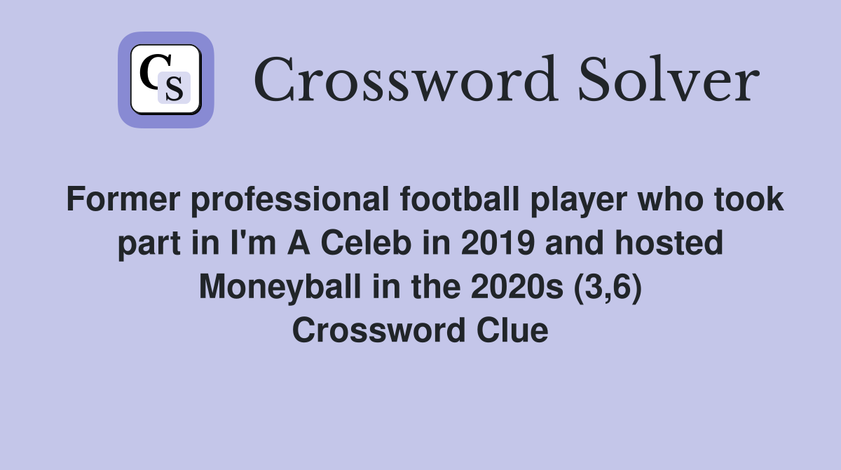 Former professional football player who took part in I'm A Celeb in 2019 and hosted Moneyball in the 2020s (3,6) Crossword Clue
