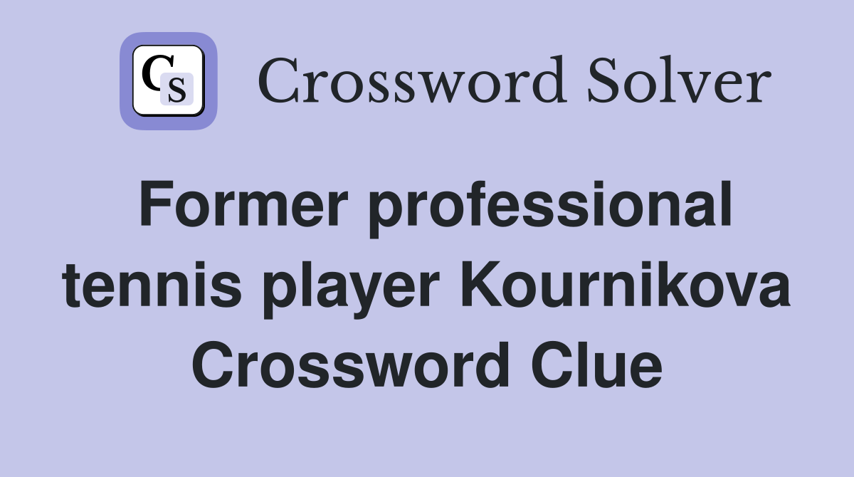 Former professional tennis player Kournikova Crossword Clue