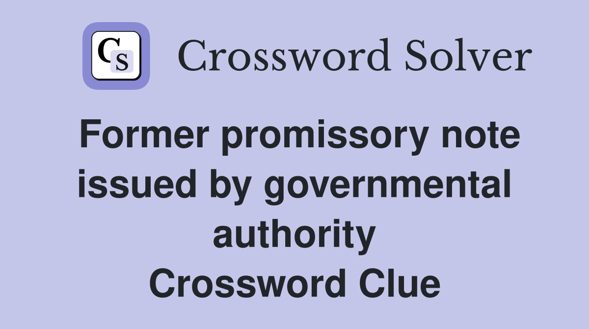 Former promissory note issued by governmental authority Crossword Clue