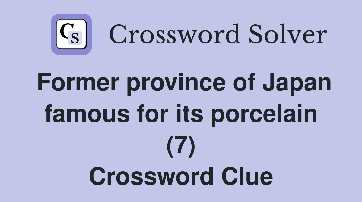 Former province of Japan famous for its porcelain (7) Crossword Clue