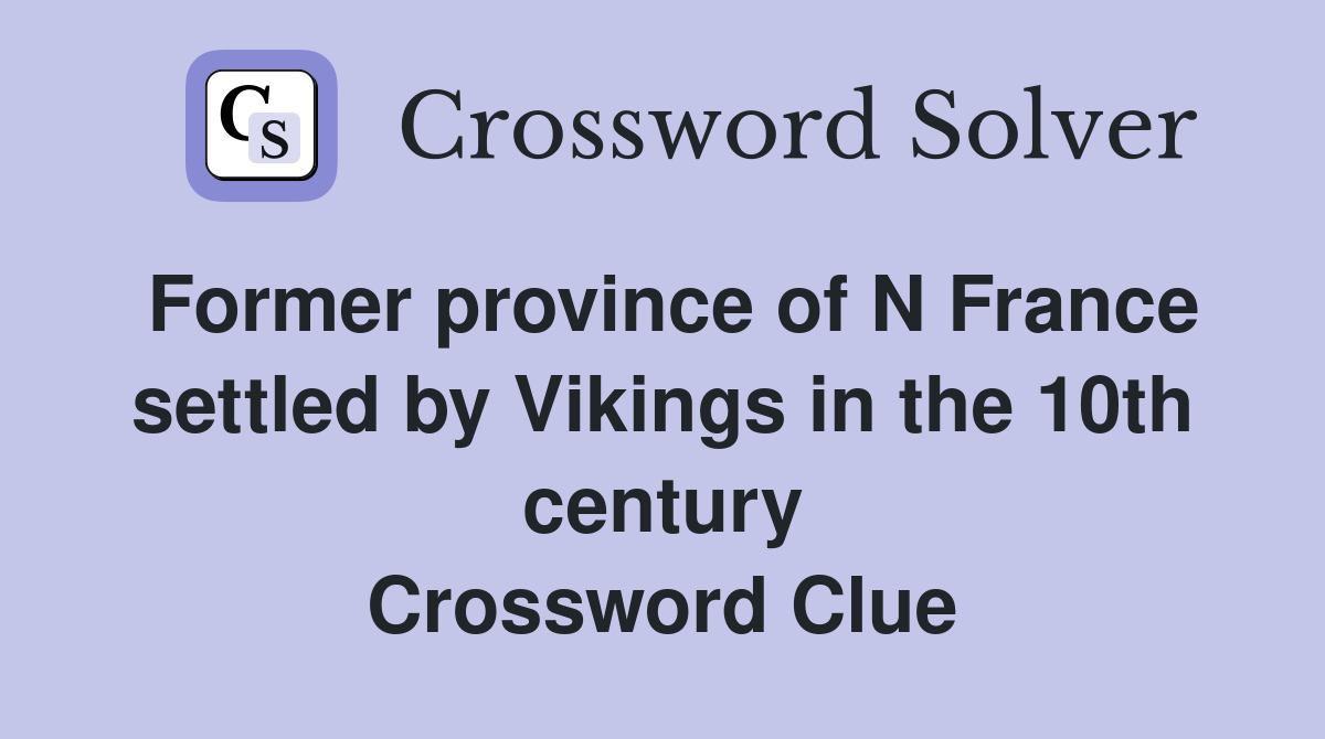 Former province of N France settled by Vikings in the 10th century Crossword Clue