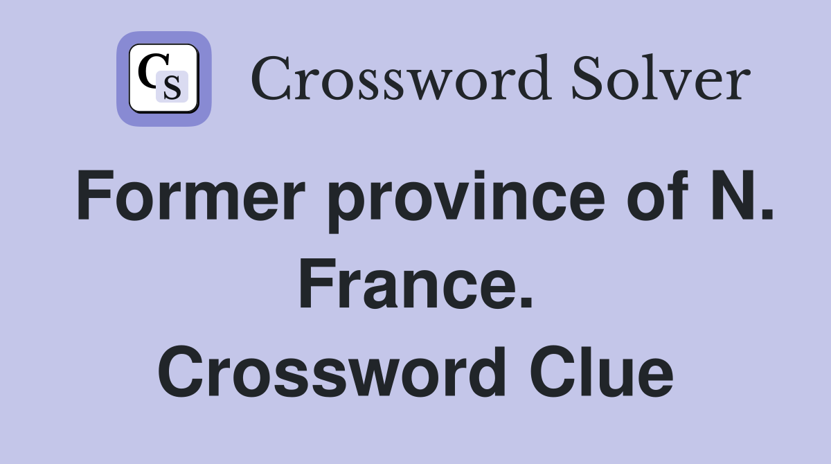 Former province of N. France. Crossword Clue