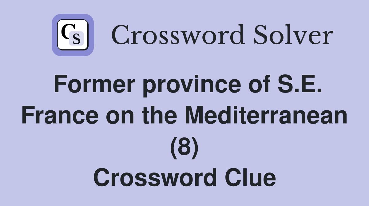 Former province of S.E. France on the Mediterranean (8) Crossword Clue