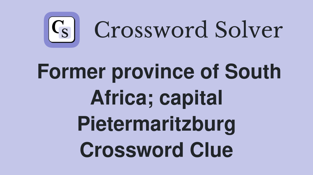 Former province of South Africa; capital Pietermaritzburg Crossword Clue