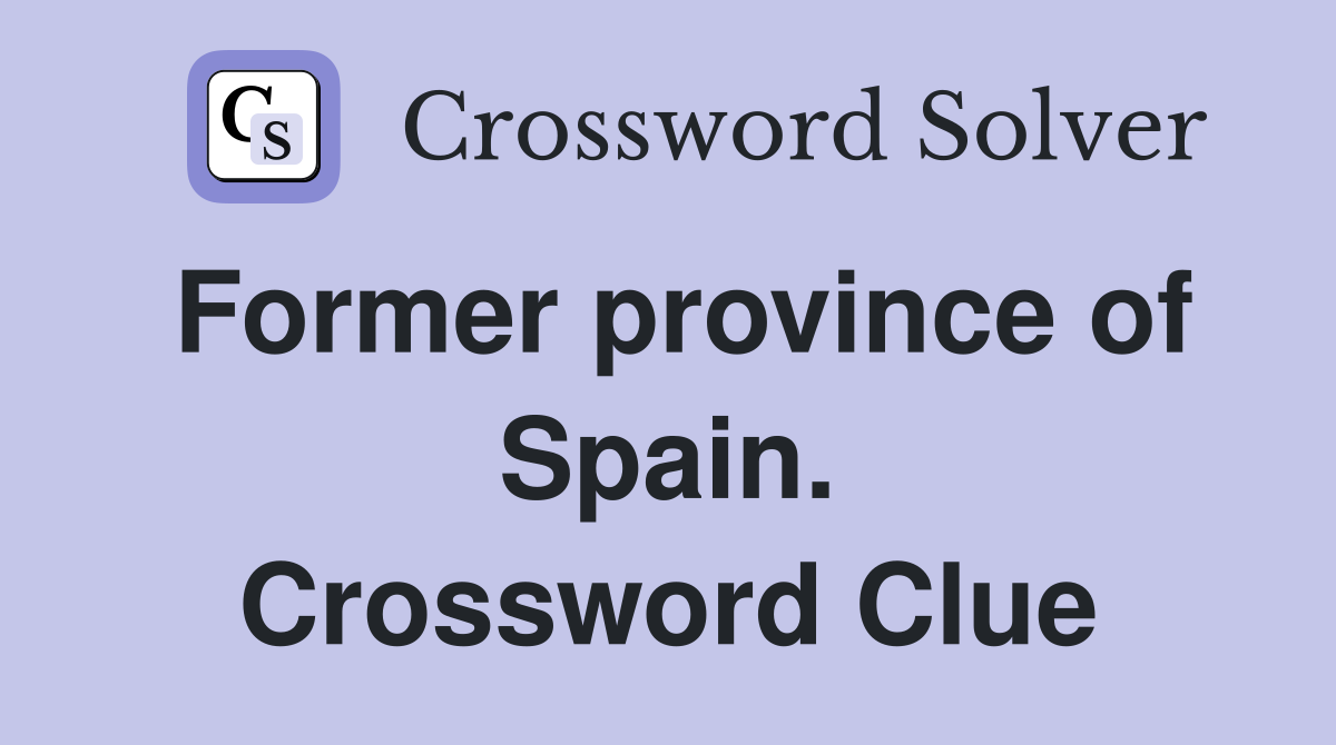 Former province of Spain. Crossword Clue