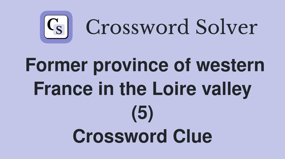 Former province of western France in the Loire valley (5) Crossword Clue