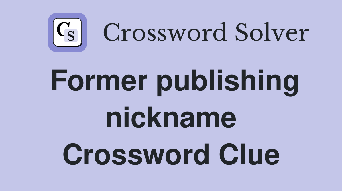 Former publishing nickname Crossword Clue