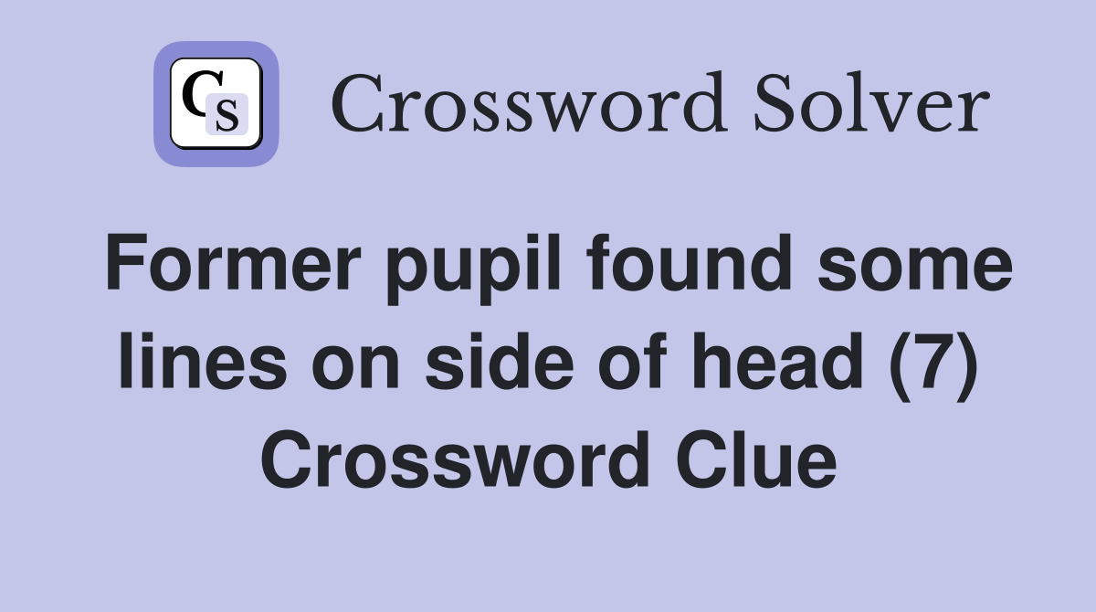 Former pupil found some lines on side of head (7) Crossword Clue
