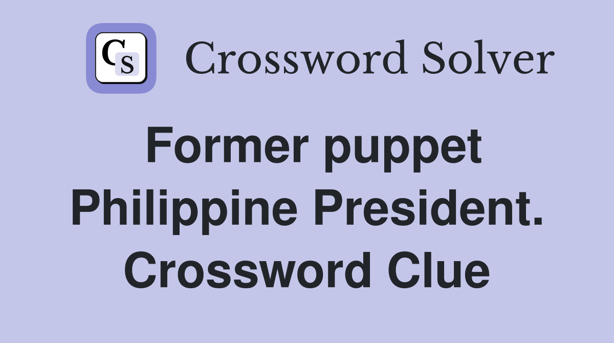 Former puppet Philippine President. Crossword Clue