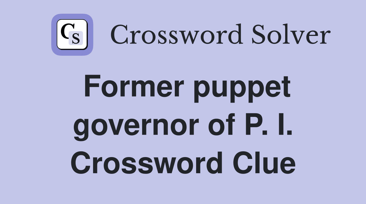 Former puppet governor of P. I. Crossword Clue
