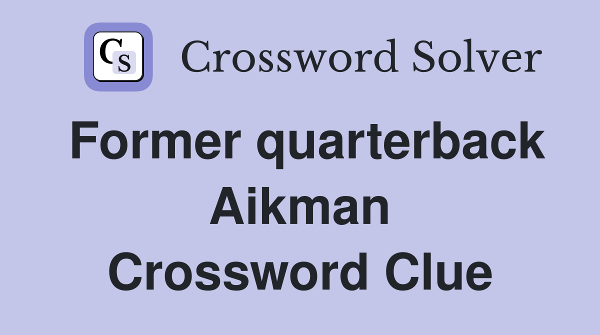 Former quarterback Aikman Crossword Clue