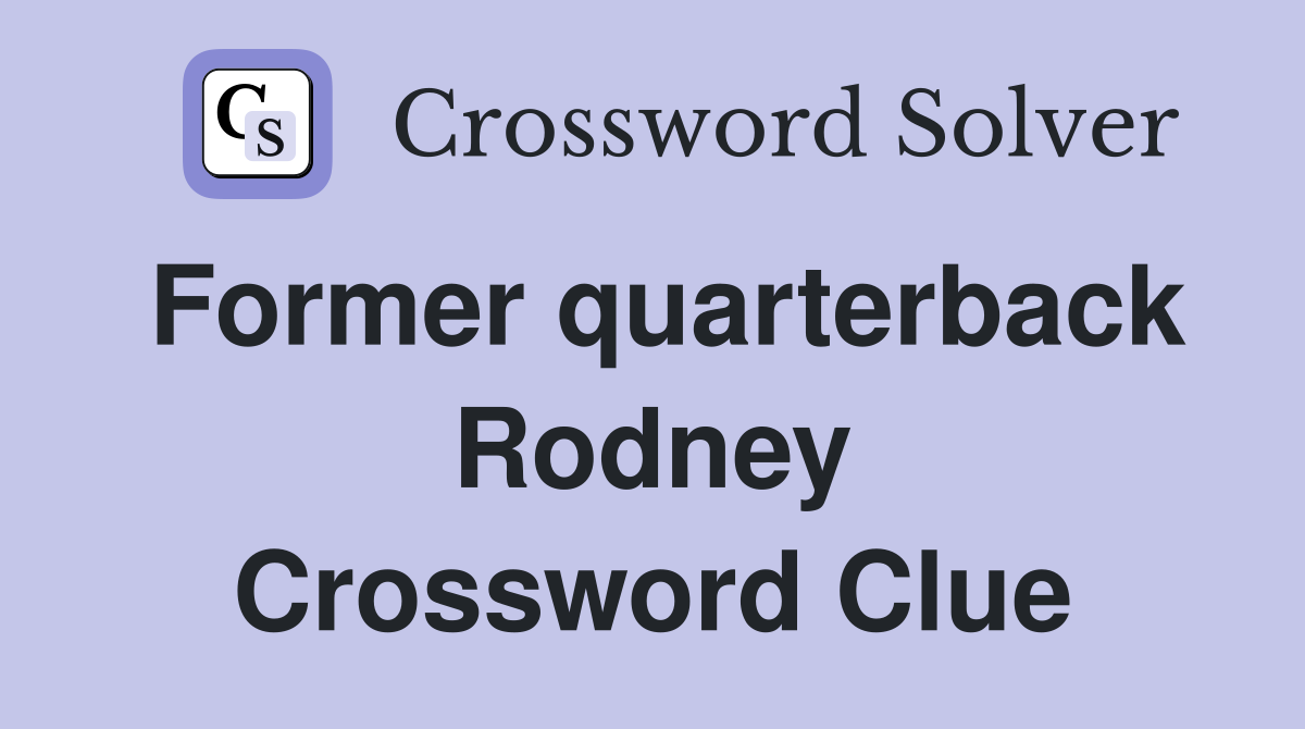 Former quarterback Rodney Crossword Clue
