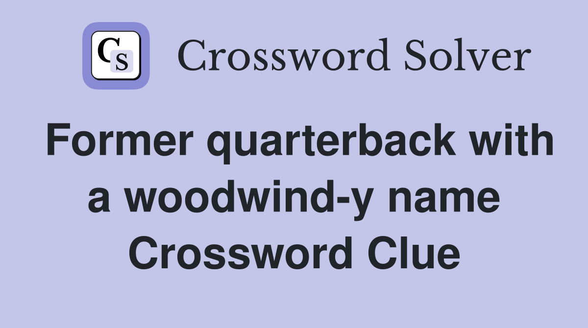 Former quarterback with a woodwind-y name Crossword Clue
