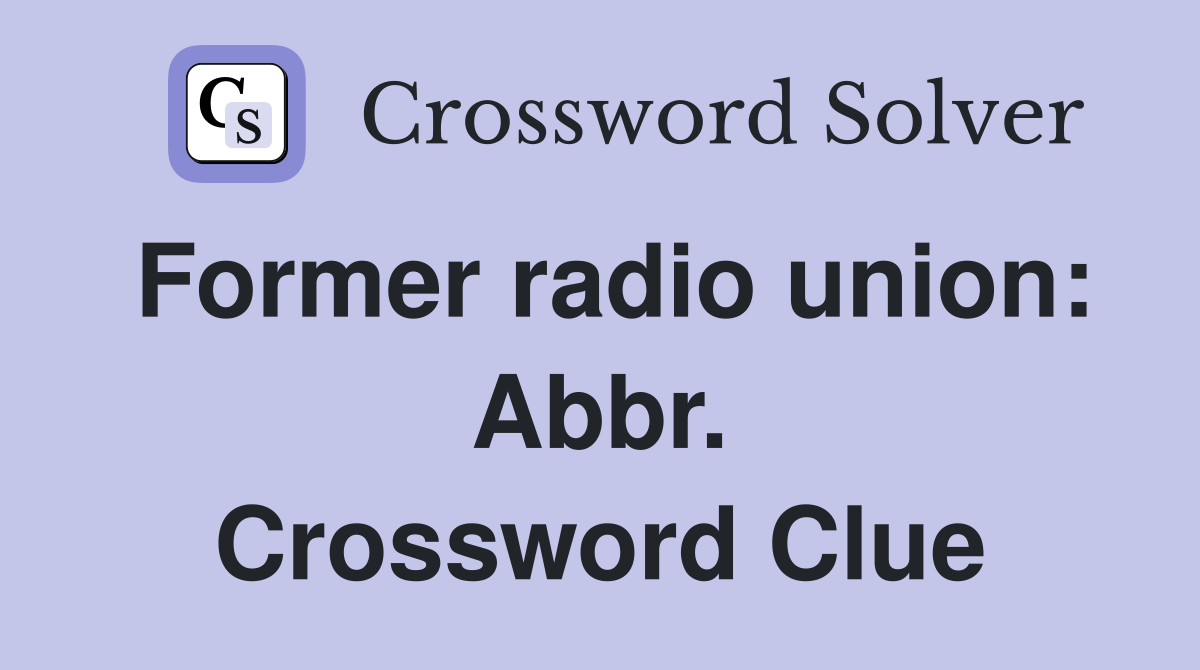 Former radio union: Abbr. Crossword Clue