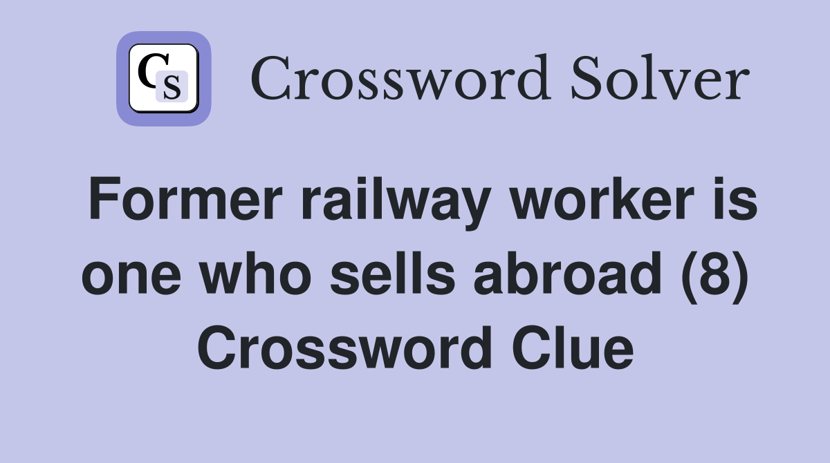 Former railway worker is one who sells abroad (8) Crossword Clue