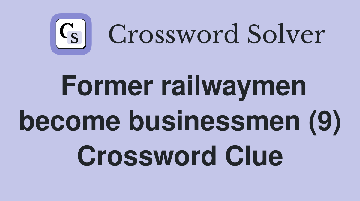 Former railwaymen become businessmen (9) Crossword Clue