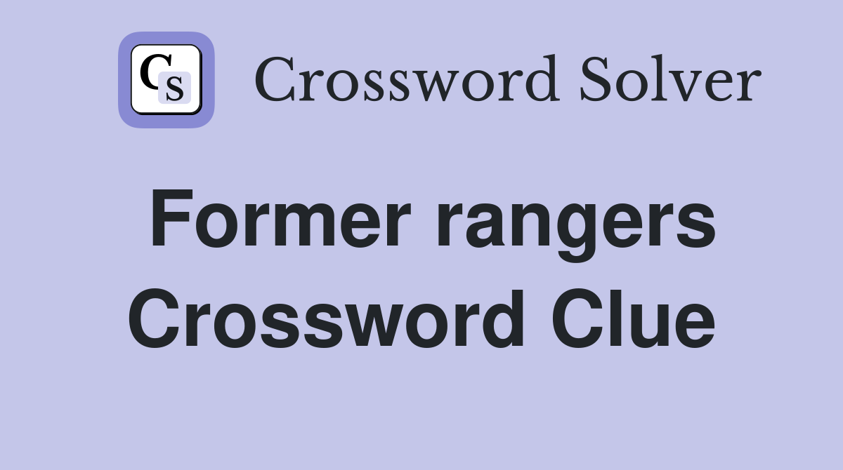 Former rangers Crossword Clue