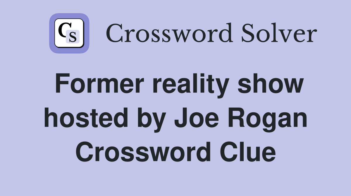 Former reality show hosted by Joe Rogan Crossword Clue