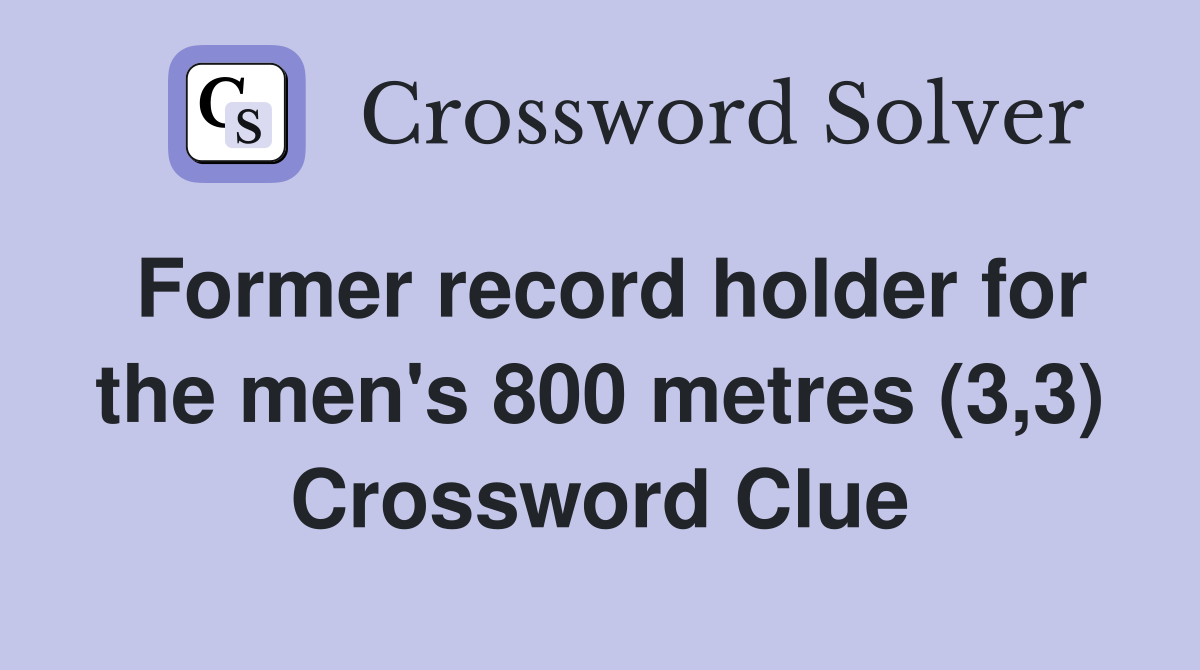 Former record holder for the men's 800 metres (3,3) Crossword Clue