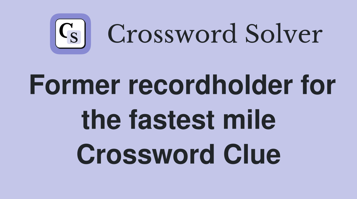 Former recordholder for the fastest mile Crossword Clue