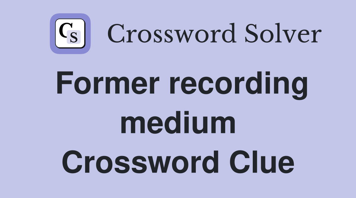 Former recording medium Crossword Clue