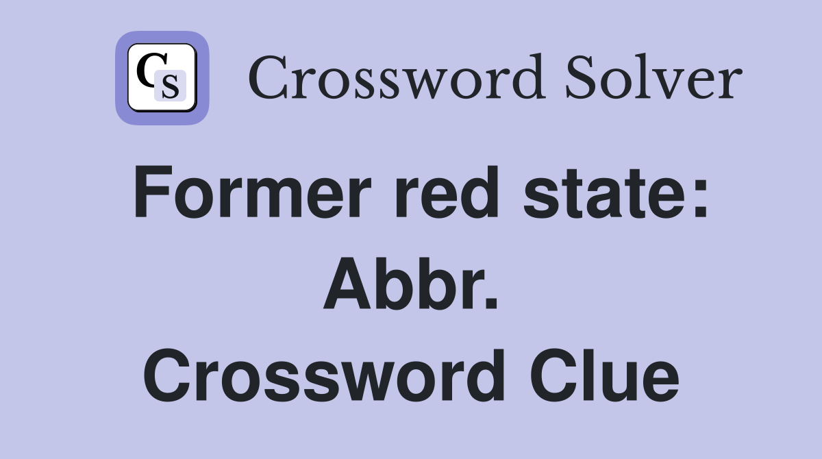 Former red state: Abbr. Crossword Clue