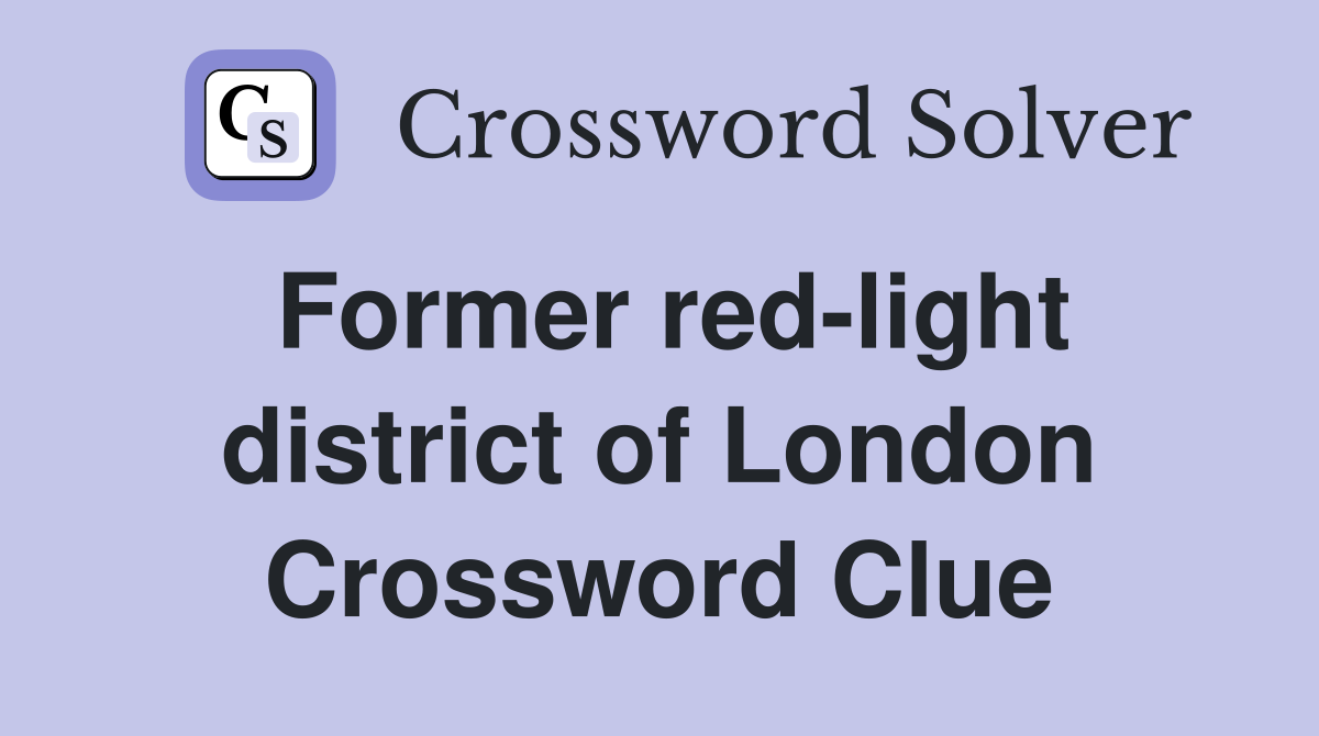 Former red-light district of London Crossword Clue
