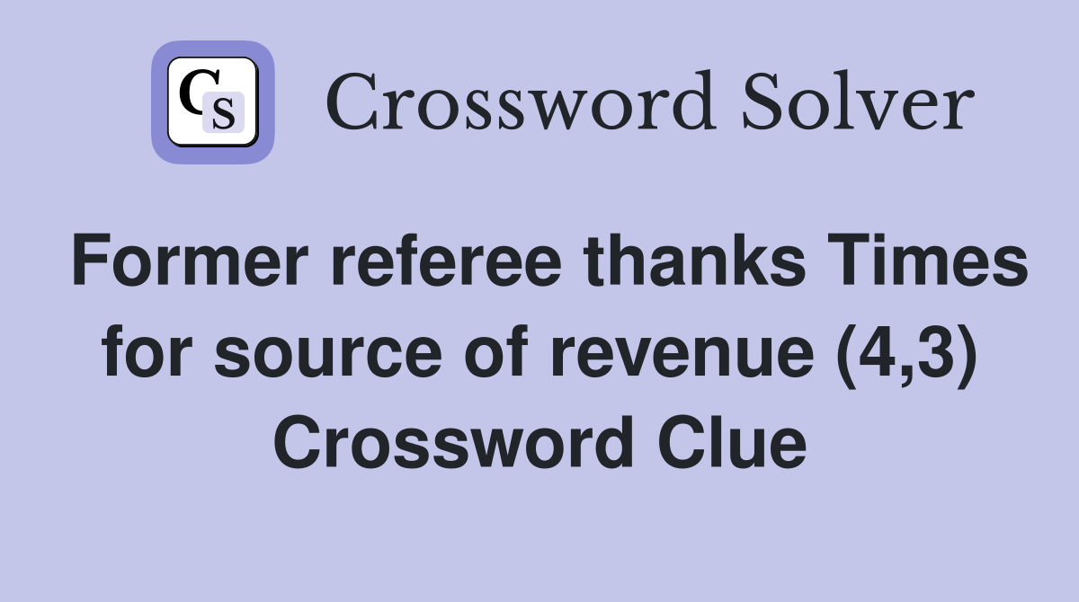 Former referee thanks Times for source of revenue (4,3) Crossword Clue