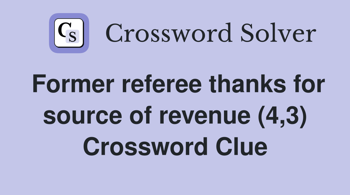 Former referee thanks for source of revenue (4,3) Crossword Clue