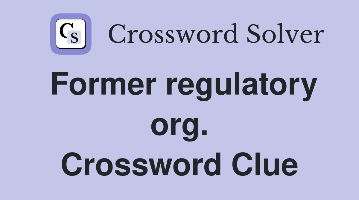 Former regulatory org. Crossword Clue