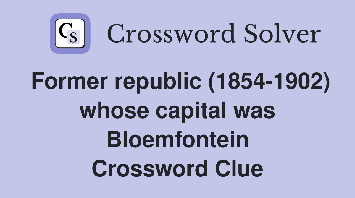 Former republic (1854-1902) whose capital was Bloemfontein Crossword Clue