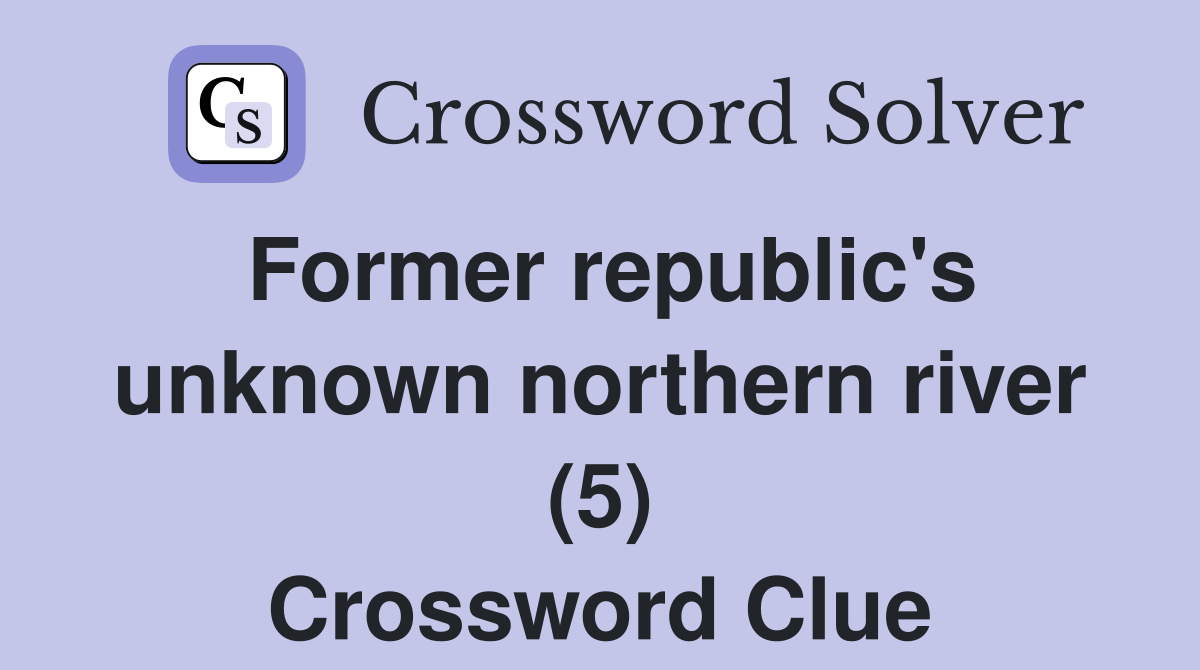 Former republic's unknown northern river (5) Crossword Clue
