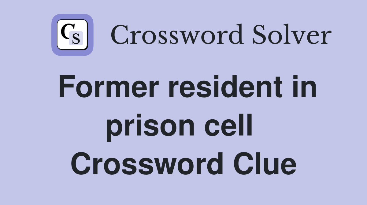 Former resident in prison cell  Crossword Clue