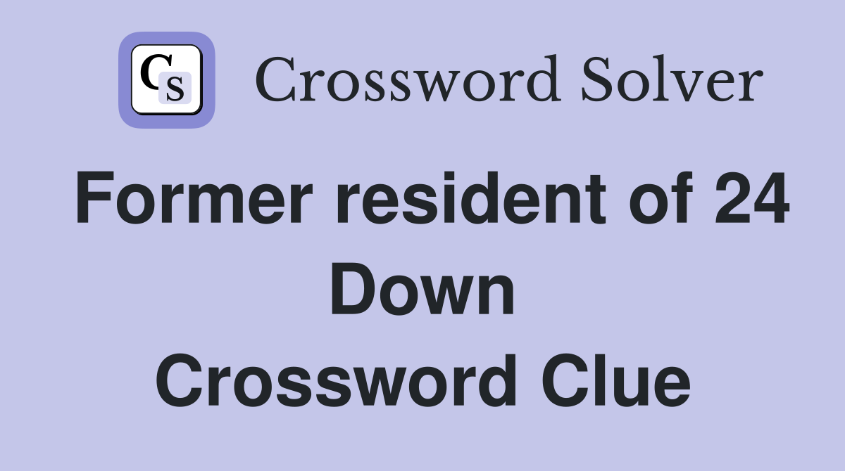 Former resident of 24 Down Crossword Clue