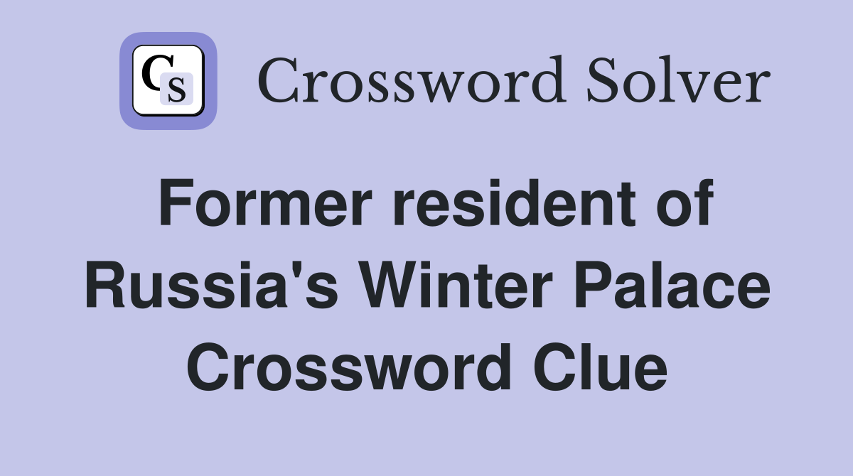 Former resident of Russia's Winter Palace Crossword Clue