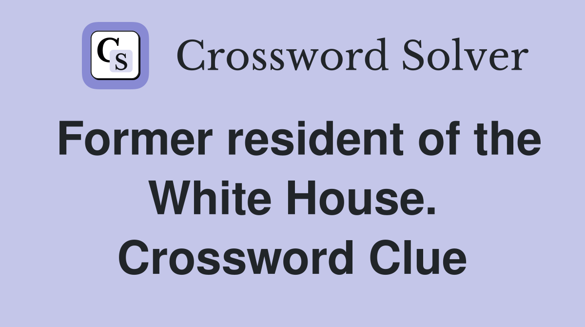 Former resident of the White House. Crossword Clue
