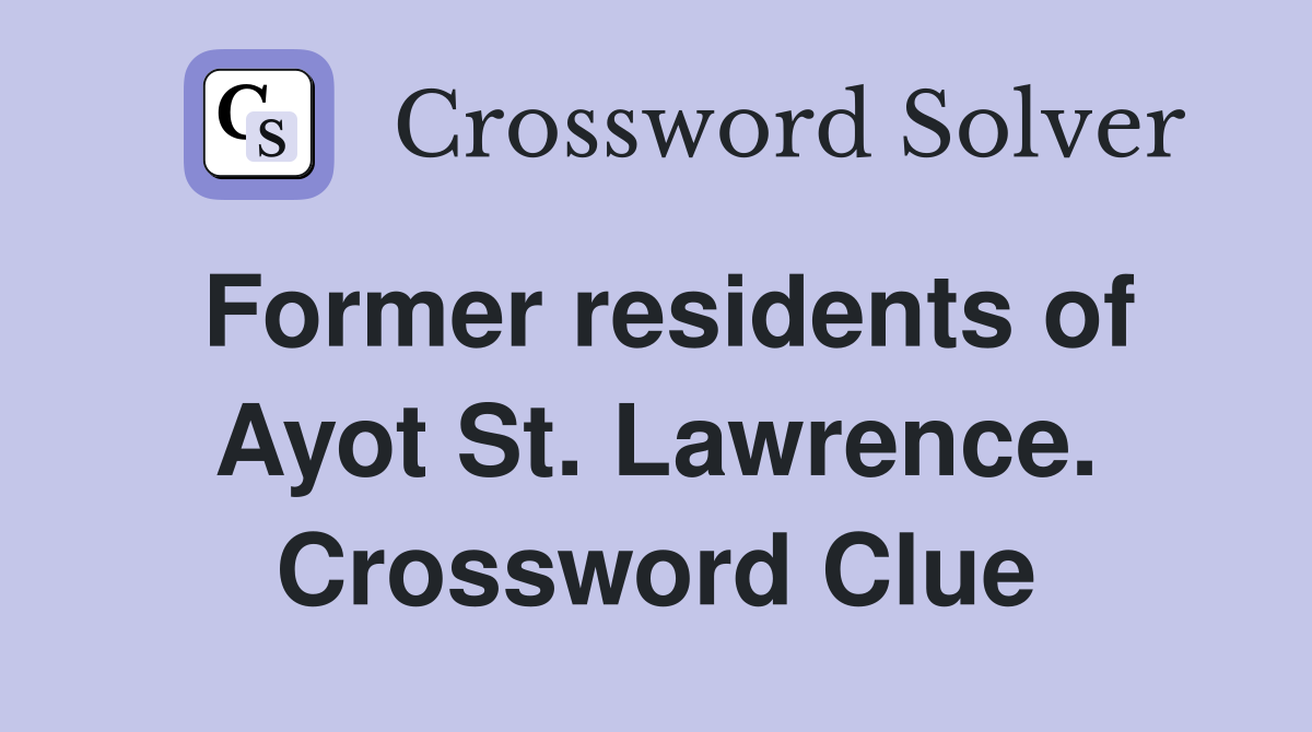 Former residents of Ayot St. Lawrence. Crossword Clue