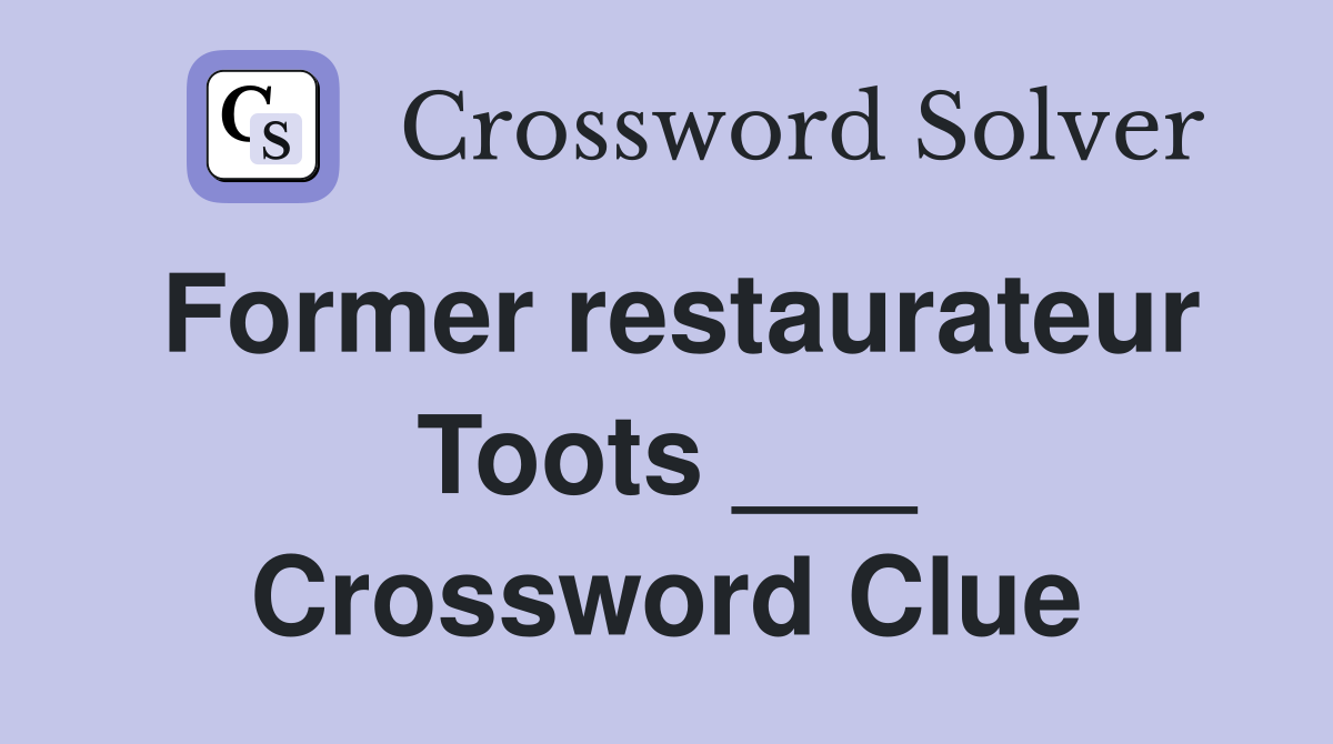 Former restaurateur Toots ___ Crossword Clue