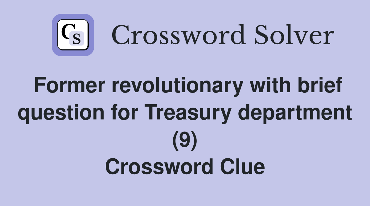 Former revolutionary with brief question for Treasury department (9) Crossword Clue