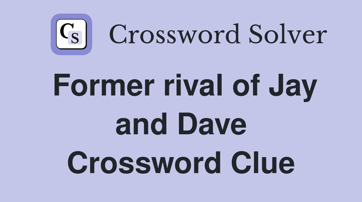 Former rival of Jay and Dave Crossword Clue