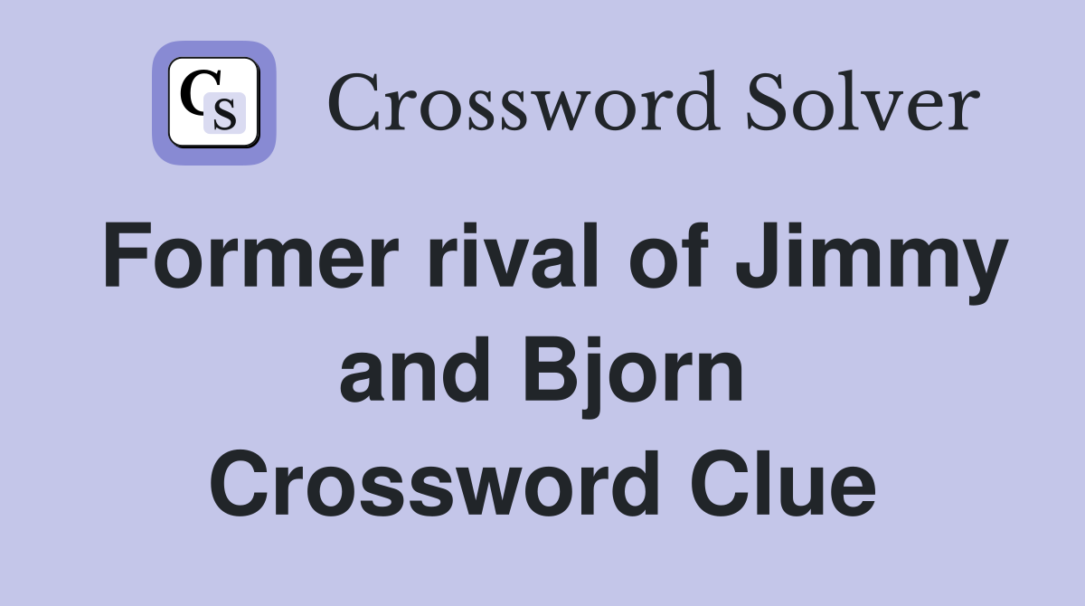 Former rival of Jimmy and Bjorn Crossword Clue
