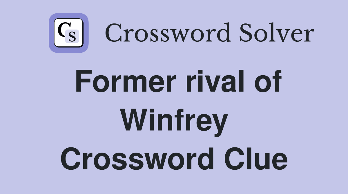 Former rival of Winfrey Crossword Clue