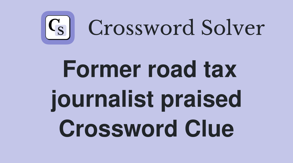 Former road tax journalist praised Crossword Clue