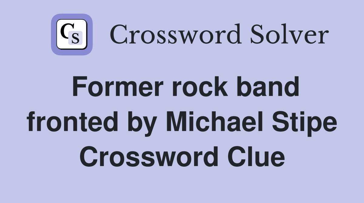 Former rock band fronted by Michael Stipe Crossword Clue
