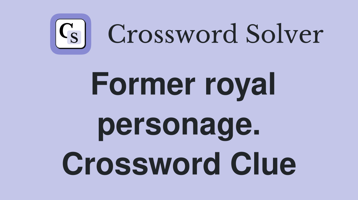 Former royal personage. Crossword Clue